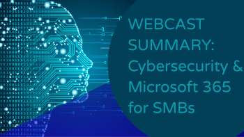 Webcast Summary: Cybersecurity & M365 for SMBs