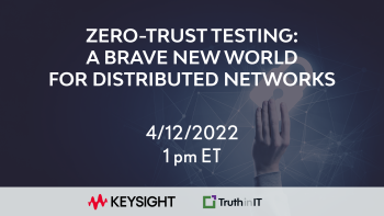 Zero-trust Testing: A Brave New World for Distributed Networks