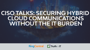 CISO Talks: Securing Hybrid Cloud Communications Without the IT Burden