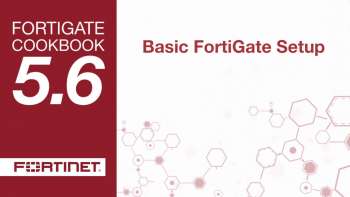 FortiGate Cookbook - Basic FortiGate Setup (5.6)