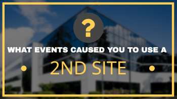 What Events Caused to Use a 2nd Site for Disaster