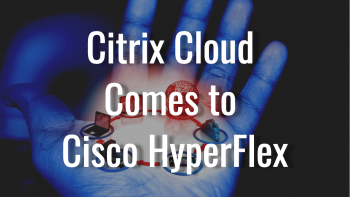 What is: Cisco Hyperflex for Citrix Cloud?