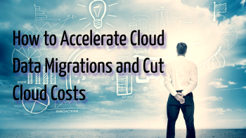 How to Accelerate Cloud Data Migrations and Cut Cloud